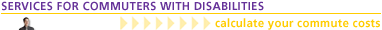 SERVICES FOR COMMUTERS WITH DISABILITIES - calculate your commute costs