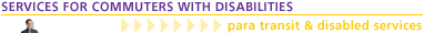 SERVICES FOR COMMUTERS WITH DISABILITIES - para transit and disabled services