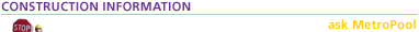 CONSTRUCTION INFORMATION - ask MetroPool