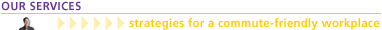OUR�SERVICES - strategies for a commute-friendly workplace